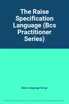 Couverture du produit · The Raise Specification Language (Bcs Practitioner Series)