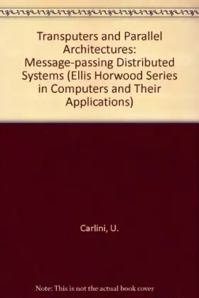 Couverture du produit · Transputers and Parallel Architectures: Message-Passing Distributed Systems