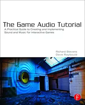 Couverture du produit · The Game Audio Tutorial: A Practical Guide to Sound and Music for Interactive Games