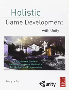 Couverture du produit · Holistic Game Development with Unity: An All-in-One Guide to Implementing Game Mechanics, Art, Design and Programming