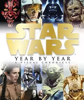 Couverture du produit · Star Wars - Year By Year (A Visual Chronicle)