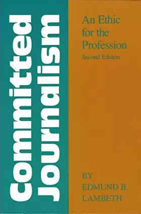 Couverture du produit · Committed Journalism: An Ethic for the Professional