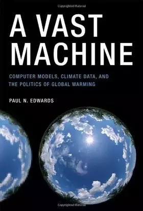 Couverture du produit · A Vast Machine – Computer Models, Climate Data, and the Politics of Global Warming