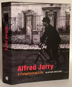 Couverture du produit · Alfred Jarry: A Pataphysical Life