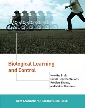 Couverture du produit · Biological Learning and Control: How the Brain Builds Representations, Predicts Events, and Makes Decisions (Computational Neuro