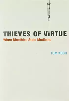 Couverture du produit · Thieves of Virtue: When Bioethics Stole Medicine (Basic Bioethics)