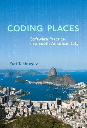 Couverture du produit · Coding Places: Software Practice in a South American City (Acting With Technology)