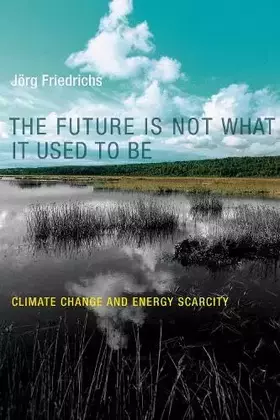 Couverture du produit · The Future Is Not What It Used to Be: Climate Change and Energy Scarcity