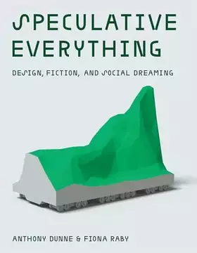 Couverture du produit · Speculative Everything: Design, Fiction, and Social Dreaming