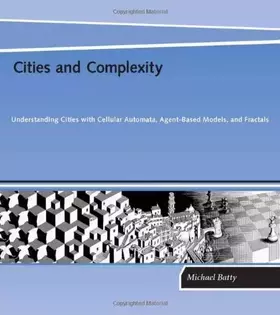 Couverture du produit · Cities And Complexity: Understanding Cities With Cellular Automata, Agent-based Models, And Fractals