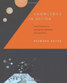 Couverture du produit · Knowledge in Action – Logical Foundations for Specifying & Implementing Dynamical Systems