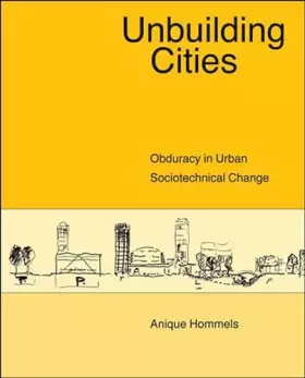 Couverture du produit · Unbuilding Cities: Obduracy in Urban Sociotechnical Change (Inside Technology)