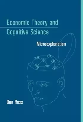 Couverture du produit · Economic Theory and Cognitive Science: Microexplanation (Bradford Books)