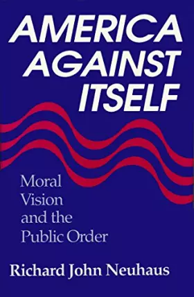Couverture du produit · America Against Itself: Moral Vision and the Public Order