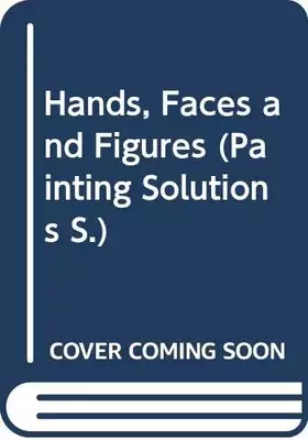 Couverture du produit · Hands, Faces and Figures (Painting Solutions)