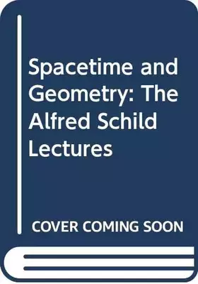 Couverture du produit · Spacetime and Geometry: The Alfred Schild Lectures