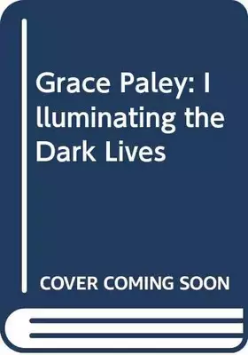 Couverture du produit · Grace Paley: Illuminating Dark Lives