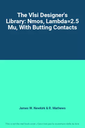 Couverture du produit · The Vlsi Designer's Library: Nmos, Lambda2.5 Mu, With Butting Contacts