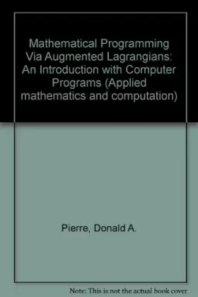 Couverture du produit · Mathematical Programming Via Augmented Lagrangians: An Introduction with Computer Programs