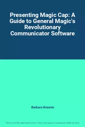 Couverture du produit · Presenting Magic Cap: A Guide to General Magic's Revolutionary Communicator Software