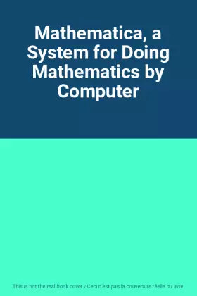 Couverture du produit · Mathematica, a System for Doing Mathematics by Computer