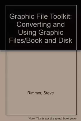 Couverture du produit · Graphic File Toolkit: Converting and Using Graphic Files/Book and Disk