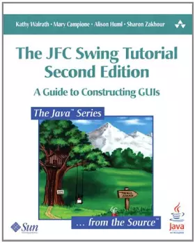 Couverture du produit · The JFC Swing Tutorial: A Guide to Constructing GUIs