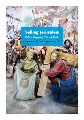 Couverture du produit · Selling Jerusalem: Relics, Replicas, Theme Parks