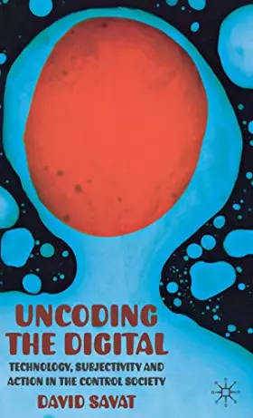 Couverture du produit · Uncoding the Digital: Technology, Subjectivity and Action in the Control Society