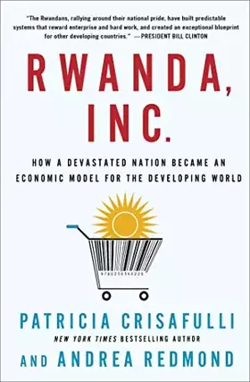 Couverture du produit · Rwanda, Inc.: How a Devastated Nation Became an Economic Model for the Developing World