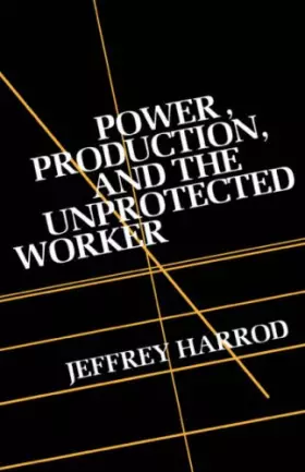 Couverture du produit · Power, Production, and the Unprotected Worker