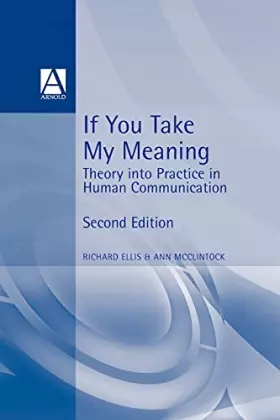 Couverture du produit · If You Take My Meaning: Theory into Practice in Human Communication