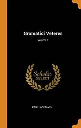 Couverture du produit · Gromatici Veteres; Volume 1