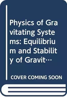 Couverture du produit · Physics of Gravitating Systems: Equilibrium and Stability of Gravitating Systems