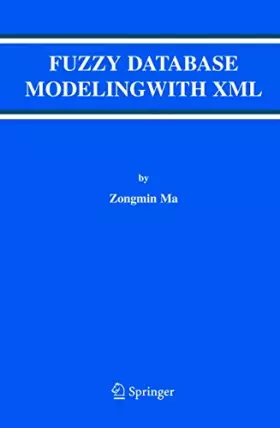 Couverture du produit · Fuzzy Database Modeling with XML (Advances in Database Systems, 29)