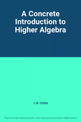 Couverture du produit · A Concrete Introduction to Higher Algebra