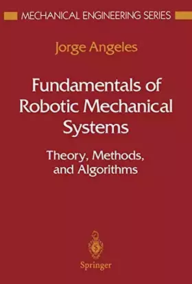 Couverture du produit · Fundamentals of Robotic Mechanical Systems : Theory, Methods, and Algorithms (Mechanical Engineering Series)
