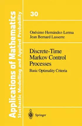 Couverture du produit · Discrete-Time Markov Control Processes: Basic Optimality Criteria (Applications of Mathematics, Volume 30)