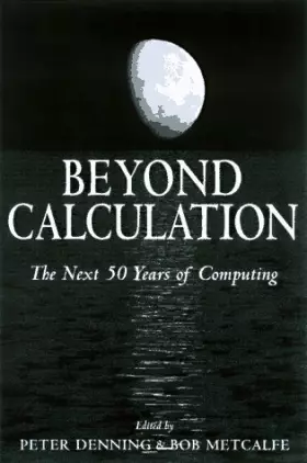 Couverture du produit · BEYOND CALCULATION.: The next fifty years of computing. Edition en anglais
