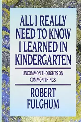Couverture du produit · All I Really Need to Know I Learned in Kindergarten: Uncommon Thoughts on Common Things