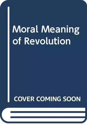 Couverture du produit · The moral meaning of revolution