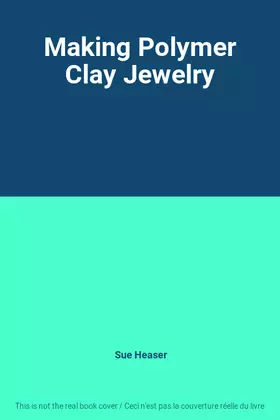 Couverture du produit · Making Polymer Clay Jewelry