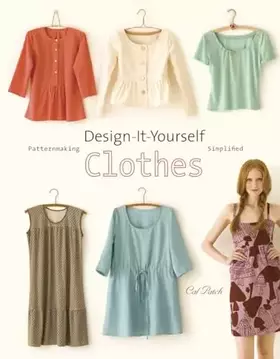 Couverture du produit · Design-It-Yourself Clothes: Patternmaking Simplified