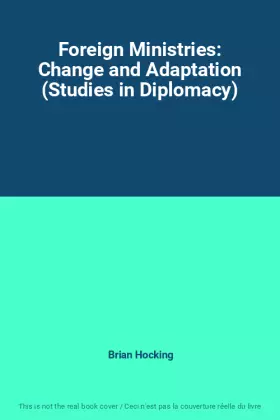 Couverture du produit · Foreign Ministries: Change and Adaptation (Studies in Diplomacy)