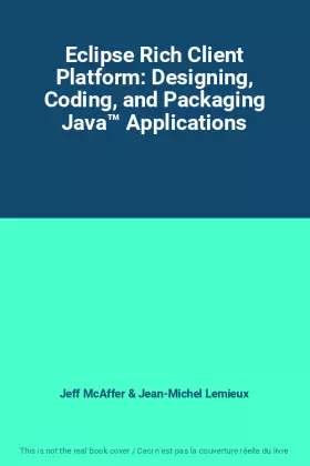 Couverture du produit · Eclipse Rich Client Platform: Designing, Coding, and Packaging Java™ Applications