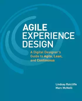 Couverture du produit · Agile Experience Design: A Digital Designer's Guide to Agile, Lean, and Continuous
