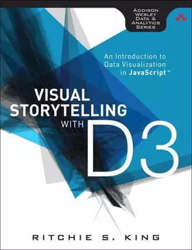 Couverture du produit · Visual Storytelling with D3: An Introduction to Data Visualization in JavaScript (Addison-Wesley Data and Analytics)