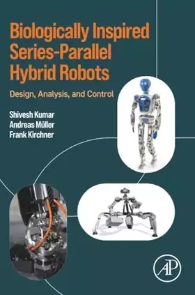 Couverture du produit · Biologically Inspired Series-Parallel Hybrid Robots: Design, Analysis, and Control