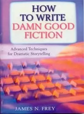Couverture du produit · The How to Write Damn Good Fiction : Advanced Techniques for Dramatic Storytelling