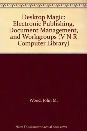 Couverture du produit · Desktop Magic: Electronic Publishing, Document Management, and Workgroups